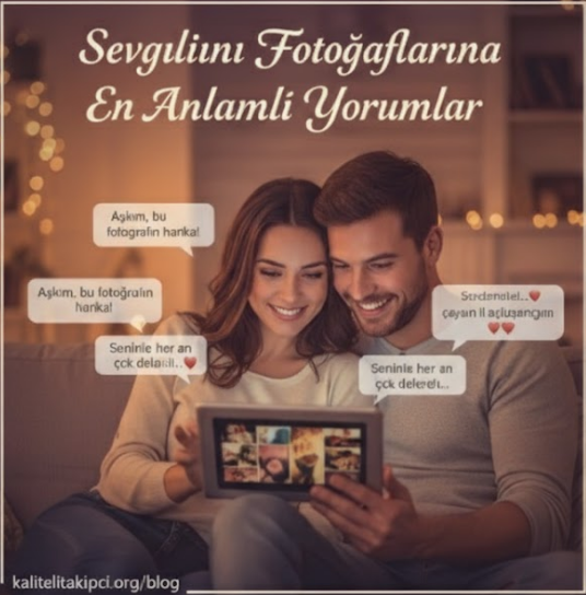 Sevgilinin Fotoğraflarına En Anlamlı Yorumlar 