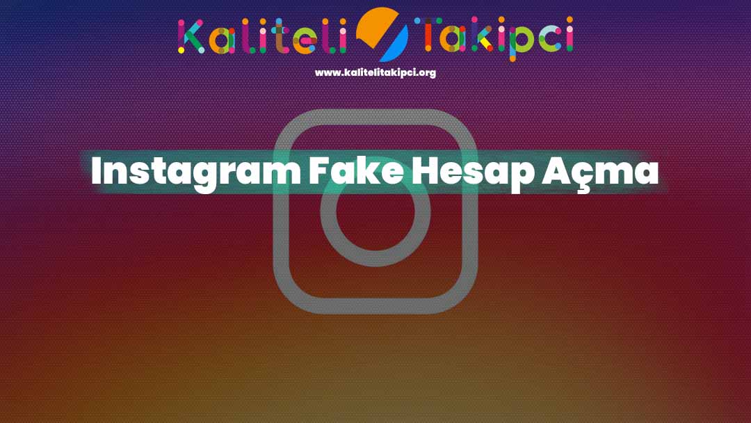 Instagram Fake Hesap Anlaşılmadan Nasıl Açılır?