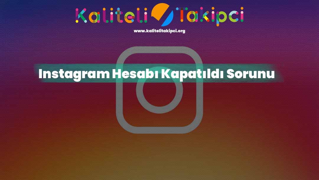 Instagram Hesabı Kapatıldı Sorunu - Hesap Geri Alma